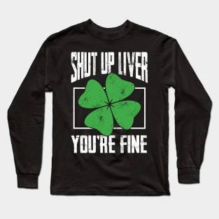 Shut up Liver beer drinking T Shirt St Patricks Day Gift Long Sleeve T-Shirt